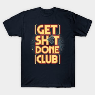 Get sht done club T-Shirt